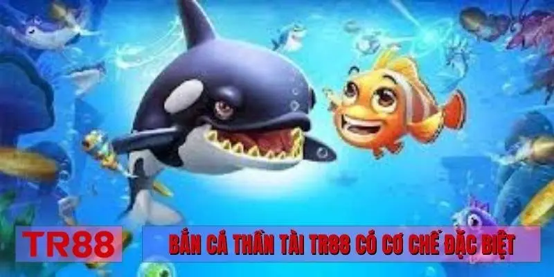 Bắn cá Thần Tài TR88 có cơ chế đặc biệt