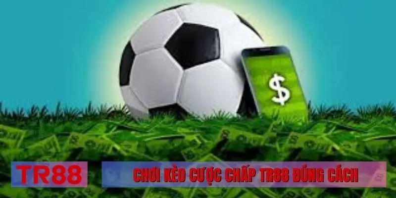 Chơi kèo cược chấp TR88 đúng cách