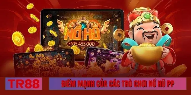 Điểm mạnh của các trò chơi nổ hũ PP
