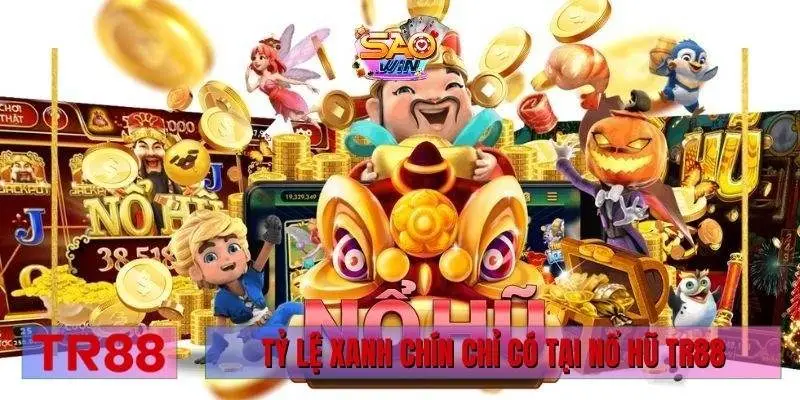 Tỷ lệ xanh chín chỉ có tại nổ hũ TR88